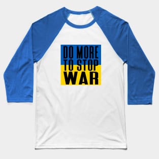 Do More To Stop War! Ukraine Flag Baseball T-Shirt